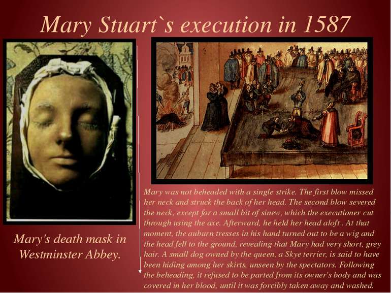 Mary Stuart`s execution in 1587 Mary was not beheaded with a single strike. T...