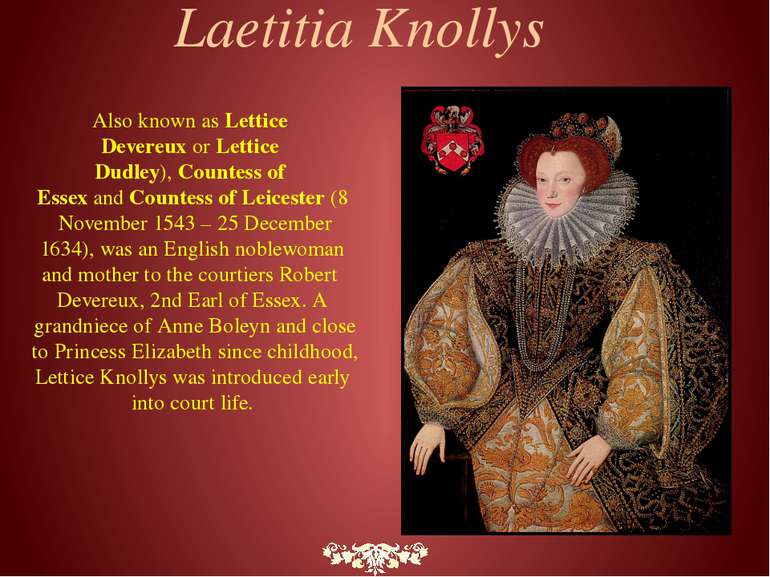  Laetitia Knollys Also known as Lettice Devereux or Lettice Dudley), Countess...
