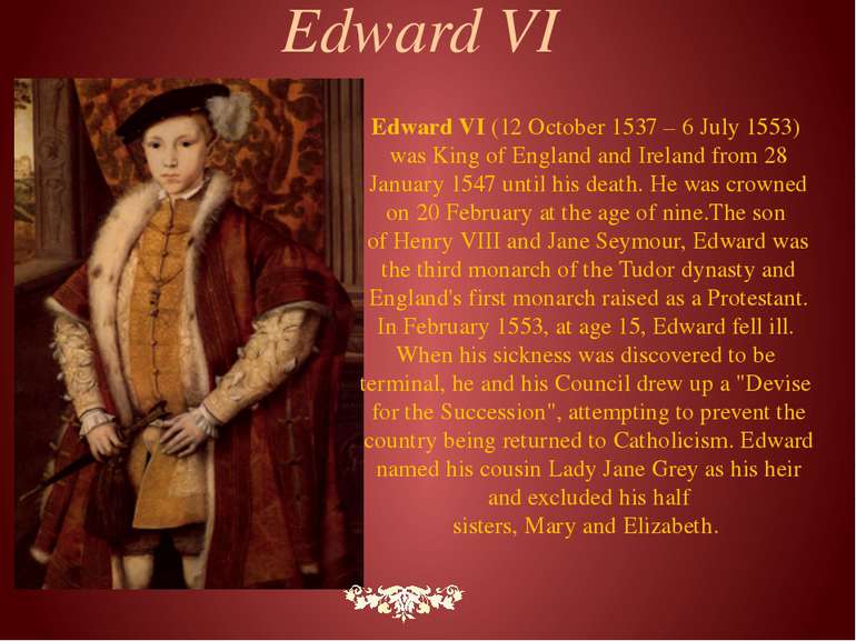 Edward VI (12 October 1537 – 6 July 1553) was King of England and Ireland fro...