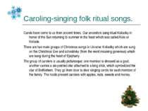 Caroling-singing folk ritual songs. Carols have come to us from ancient times...