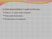 In that presentation I want to tell you : History of name of the restaurant S...