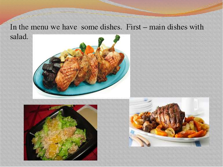 In the menu we have some dishes. First – main dishes with salad.