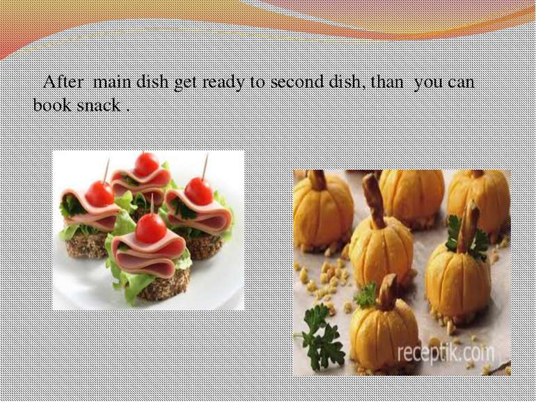 After main dish get ready to second dish, than you can book snack .
