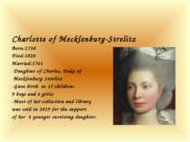 Charlotte of Mecklenburg-Strelitz Born:1738 Died:1820 Married:1761 -Daughter ...