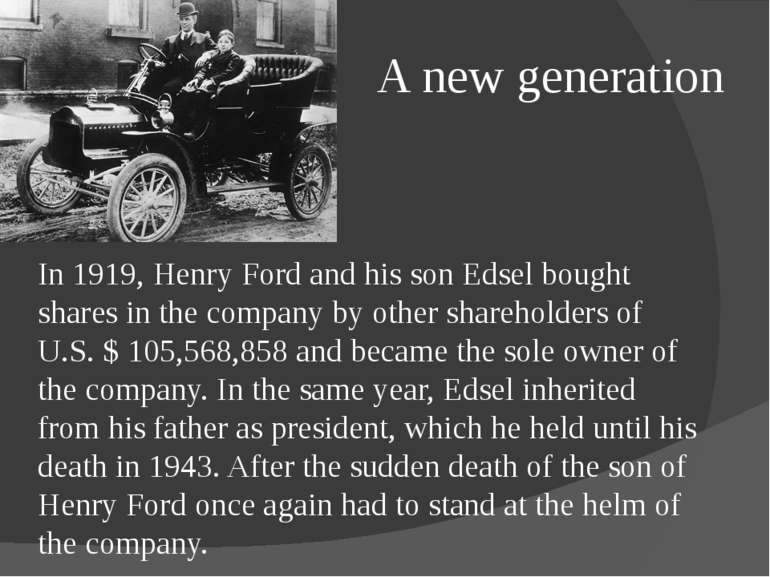A new generation In 1919, Henry Ford and his son Edsel bought shares in the c...