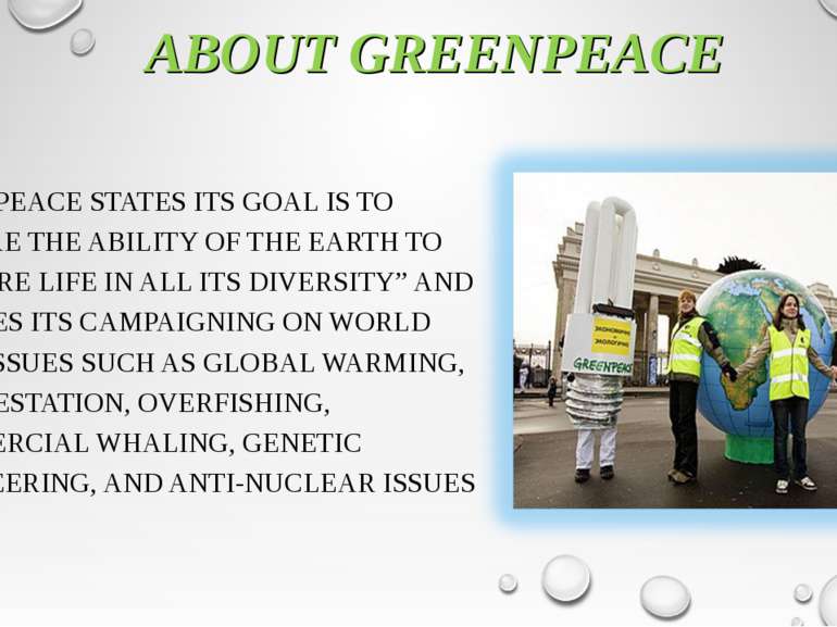 ABOUT GREENPEACE GREENPEACE STATES ITS GOAL IS TO "ENSURE THE ABILITY OF THE ...