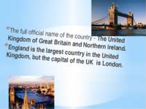 The full official name of the country - The United Kingdom of Great Britain a...