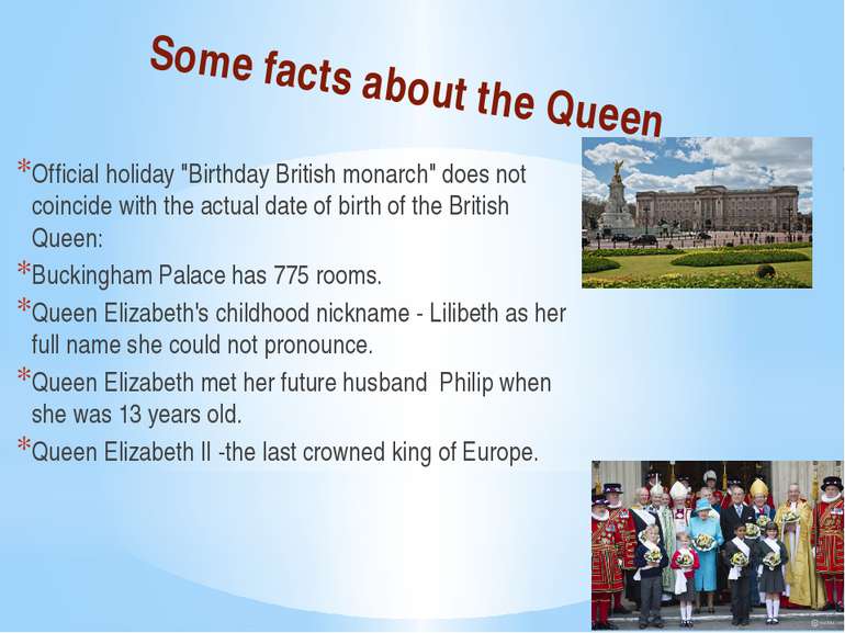 Some facts about the Queen Official holiday "Birthday British monarch" does n...