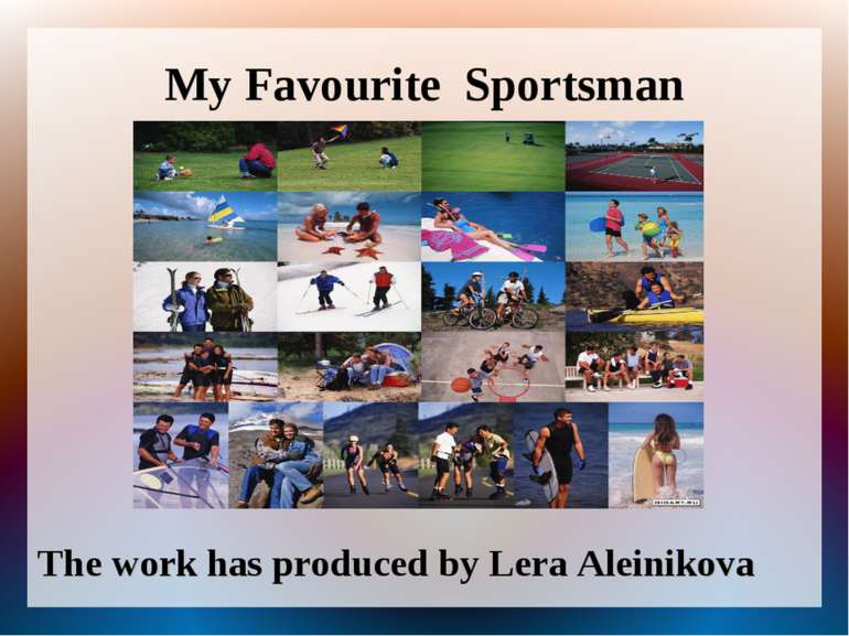 My Favourite Sportsman The work has produced by Lera Aleinikova