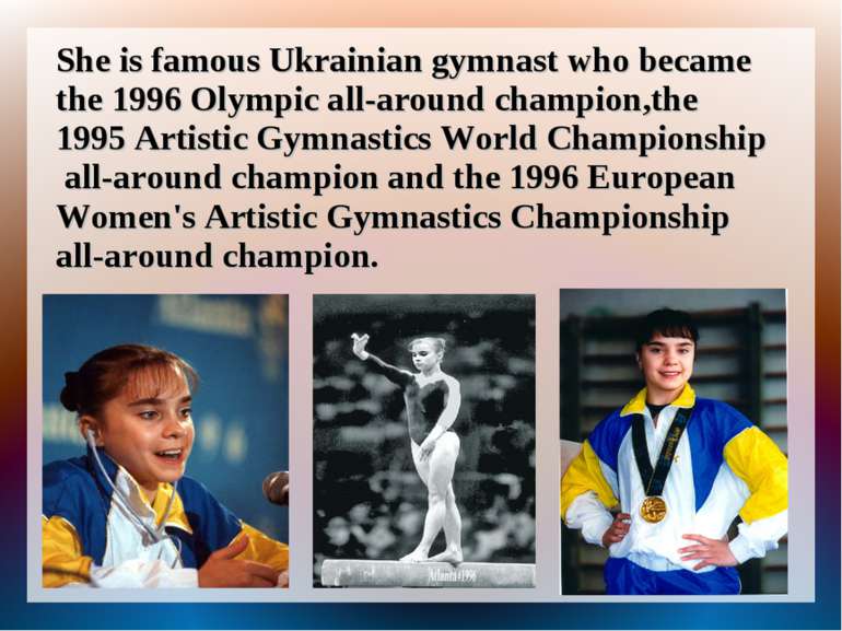She is famous Ukrainian gymnast who became the 1996 Olympic all-around champi...