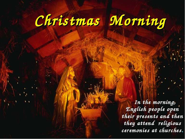 In the morning, English people open their presents and then they attend relig...