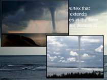 Tornado is the atmospheric vortex that occurs in thunderclouds and extends do...