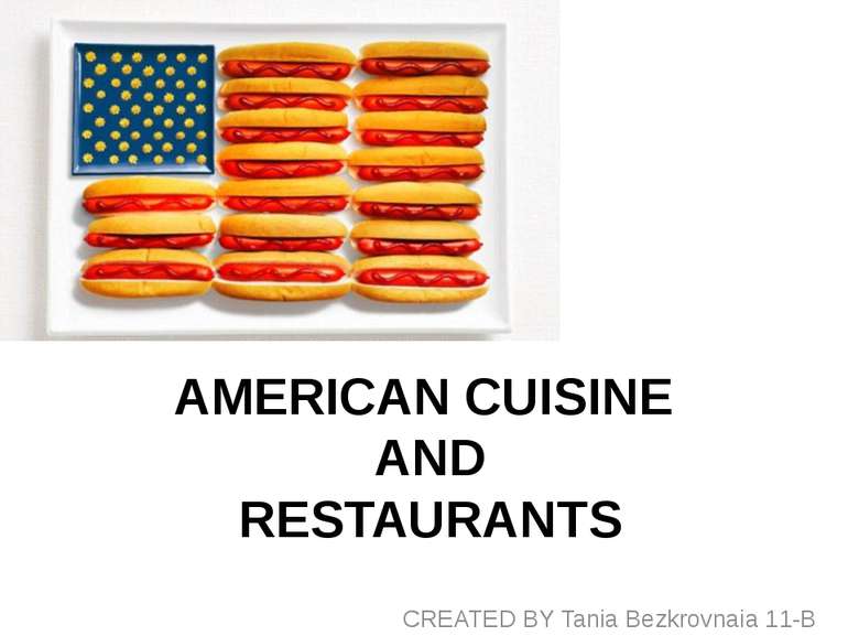 AMERICAN CUISINE AND RESTAURANTS CREATED BY Tania Bezkrovnaia 11-B