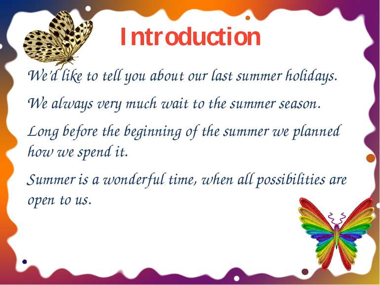 Introduction We’d like to tell you about our last summer holidays. We always ...