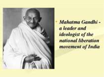 Mahatma Gandhi - a leader and ideologist of the national liberation movement ...