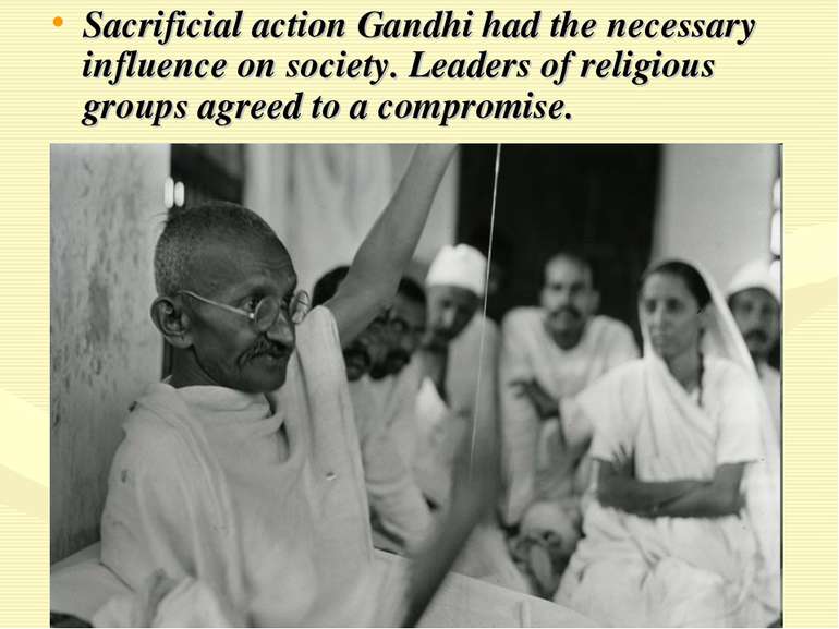 Sacrificial action Gandhi had the necessary influence on society. Leaders of ...