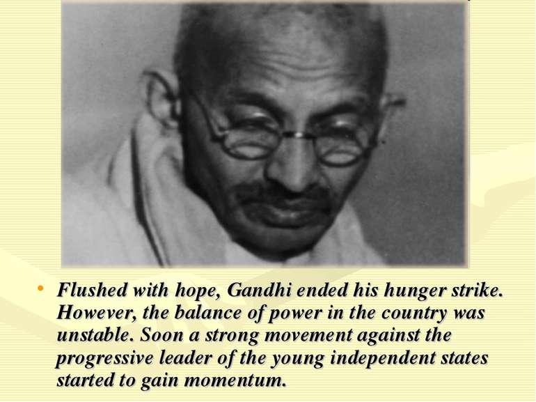 Flushed with hope, Gandhi ended his hunger strike. However, the balance of po...