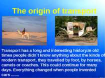 The origin of transport Transport has a long and interesting history.In old t...