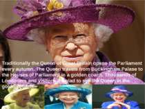 Traditionally the Queen of Great Britain opens the Parliament every autumn. T...