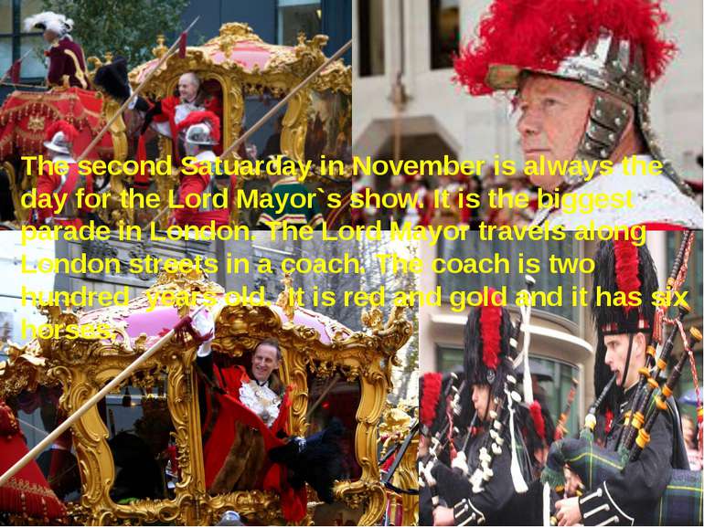 The second Satuarday in November is always the day for the Lord Mayor`s show....