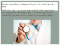 There are many different professions in the world, but I want to become a doc...