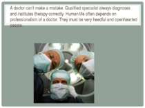A doctor can’t make a mistake. Qualified specialist always diagnoses and inst...