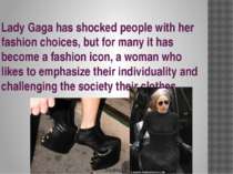 Lady Gaga has shocked people with her fashion choices, but for many it has be...