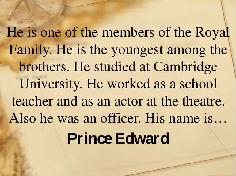 He is one of the members of the Royal Family. He is the youngest among the br...