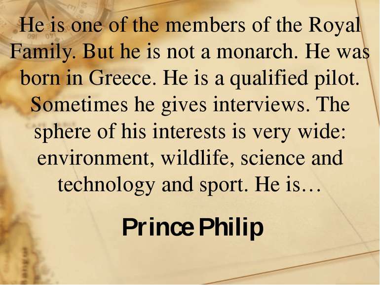 He is one of the members of the Royal Family. But he is not a monarch. He was...