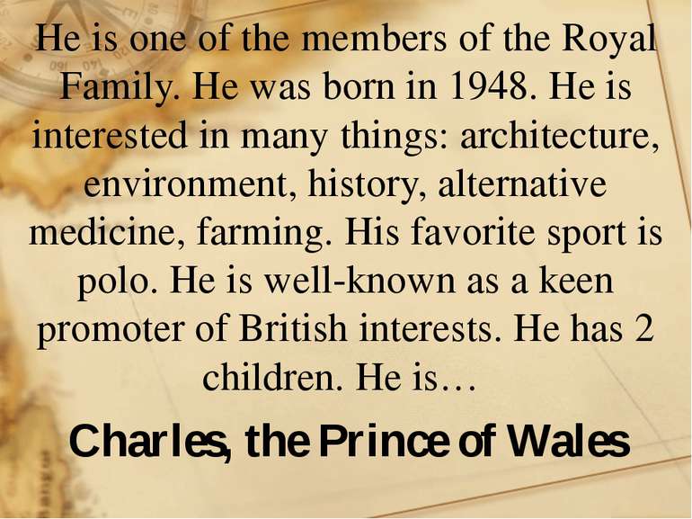 He is one of the members of the Royal Family. He was born in 1948. He is inte...