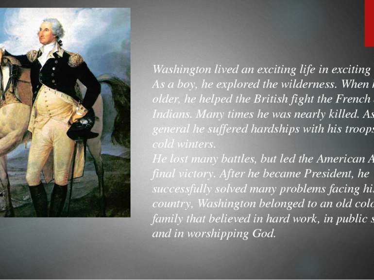 Washington lived an exciting life in exciting times. As a boy, he explored th...