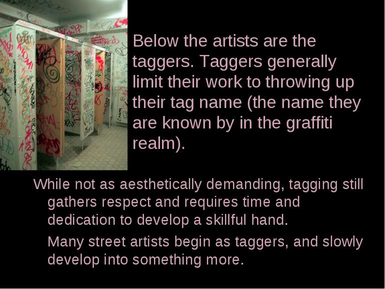 Below the artists are the taggers. Taggers generally limit their work to thro...