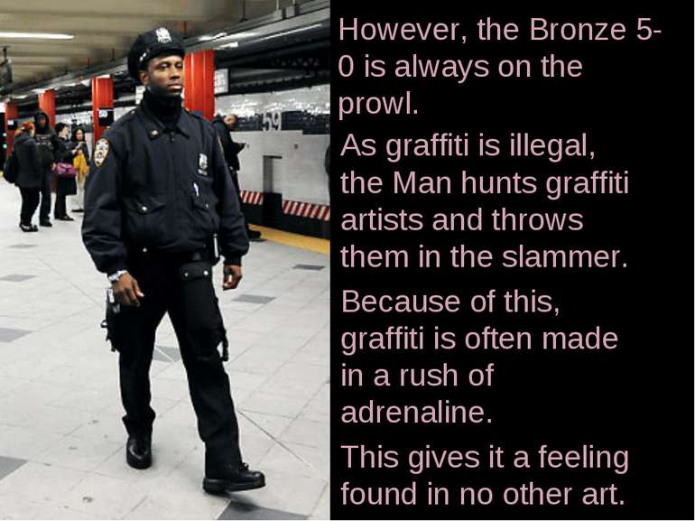 However, the Bronze 5-0 is always on the prowl. As graffiti is illegal, the M...
