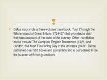 Defoe also wrote a three-volume travel book, Tour Through the Whole Island of...