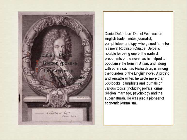 Daniel Defoe born Daniel Foe, was an English trader, writer, journalist, pamp...