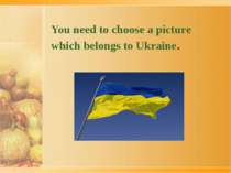 You need to choose a picture which belongs to Ukraine.