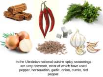 In the Ukrainian national cuisine spicy seasonings are very common, most of w...