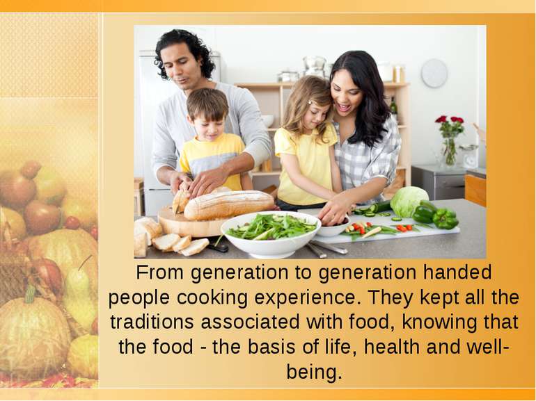 From generation to generation handed people cooking experience. They kept all...