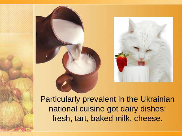 Particularly prevalent in the Ukrainian national cuisine got dairy dishes: fr...