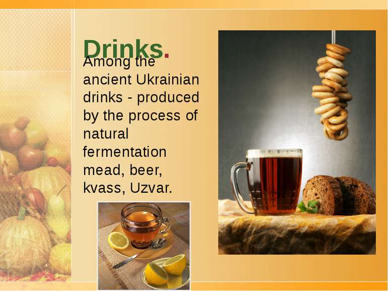 Drinks. Among the ancient Ukrainian drinks - produced by the process of natur...
