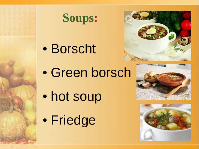 Soups: • Borscht • Green borsch • hot soup • Friedge