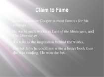 Claim to Fame James Fenimore Cooper is most famous for his writings. He wrote...