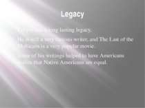 Legacy Cooper has a long lasting legacy. He is still a very famous writer, an...