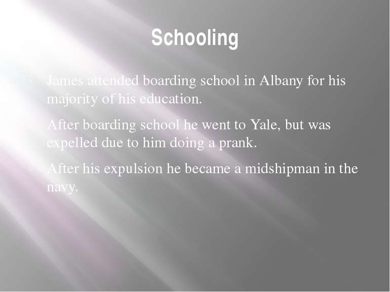 Schooling James attended boarding school in Albany for his majority of his ed...