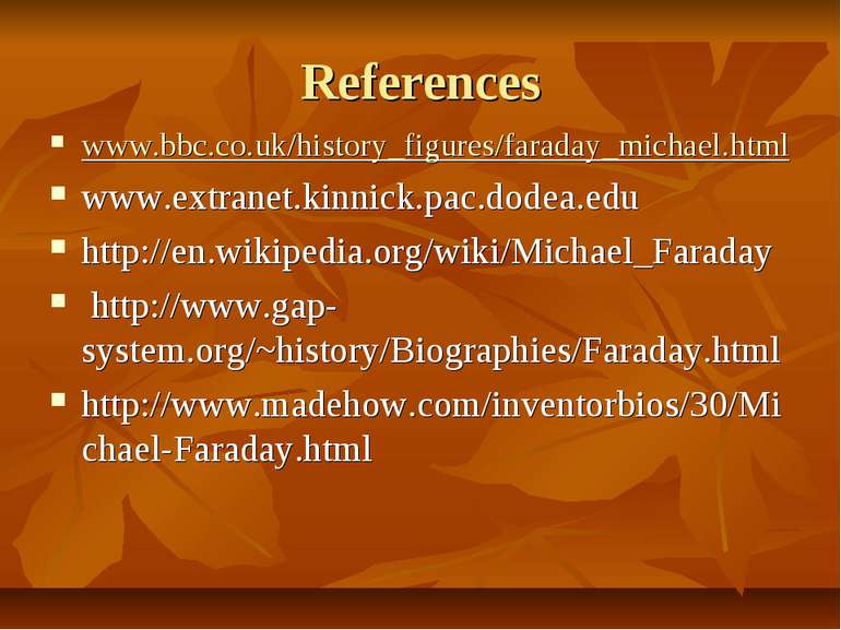 References www.bbc.co.uk/history_figures/faraday_michael.html www.extranet.ki...