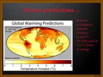 Future predictions… Based on no changes in emissions (“business as usual”) Th...