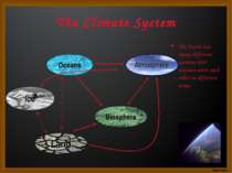 The Climate System The Earth has many different systems that interact with ea...