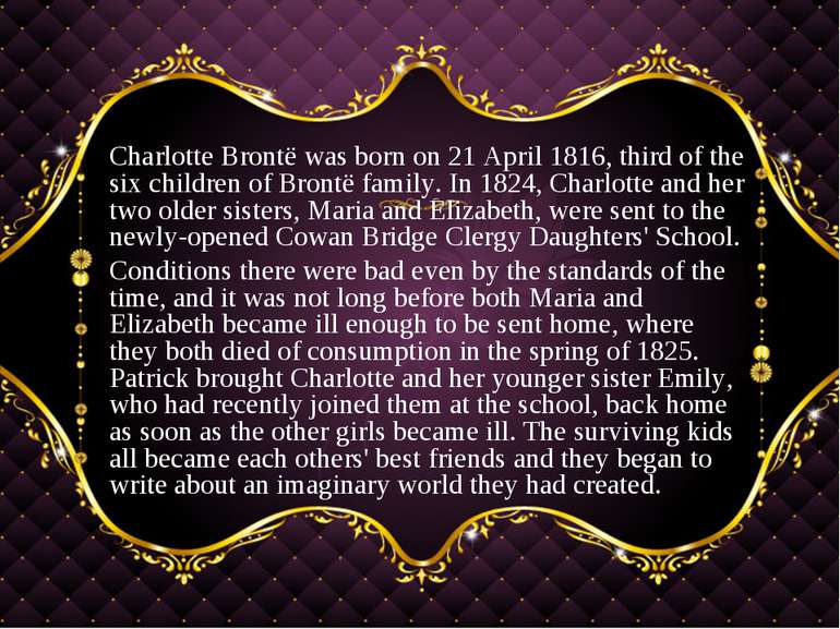 Charlotte Brontë was born on 21 April 1816, third of the six children of Bron...