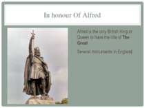In honour Of Alfred Alfred is the only British King or Queen to have the titl...