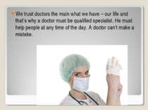 We trust doctors the main what we have – our life and that’s why a doctor mus...